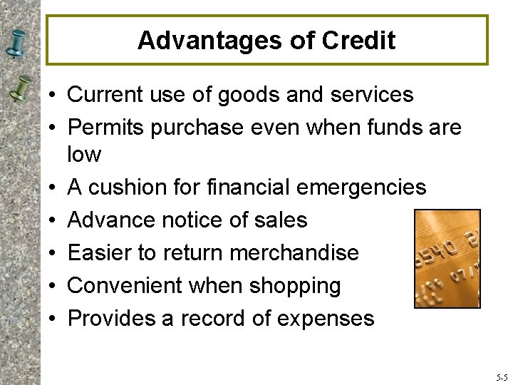 Advantages of Credit • Current use of goods and services • Permits purchase even