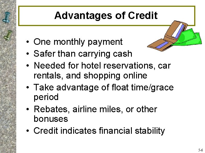 Advantages of Credit • One monthly payment • Safer than carrying cash • Needed