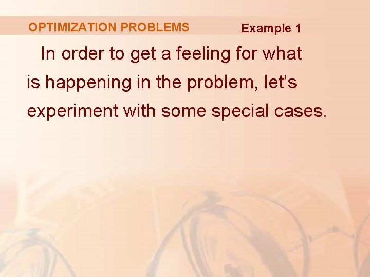 OPTIMIZATION PROBLEMS Example 1 In order to get a feeling for what is happening