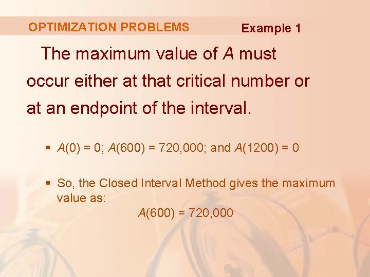 OPTIMIZATION PROBLEMS Example 1 The maximum value of A must occur either at that