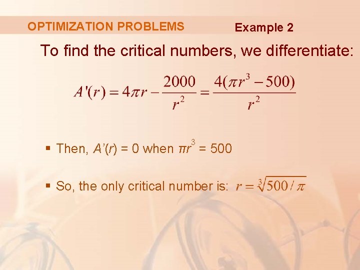 OPTIMIZATION PROBLEMS Example 2 To find the critical numbers, we differentiate: 3 § Then,