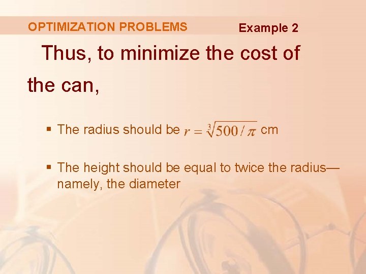 OPTIMIZATION PROBLEMS Example 2 Thus, to minimize the cost of the can, § The