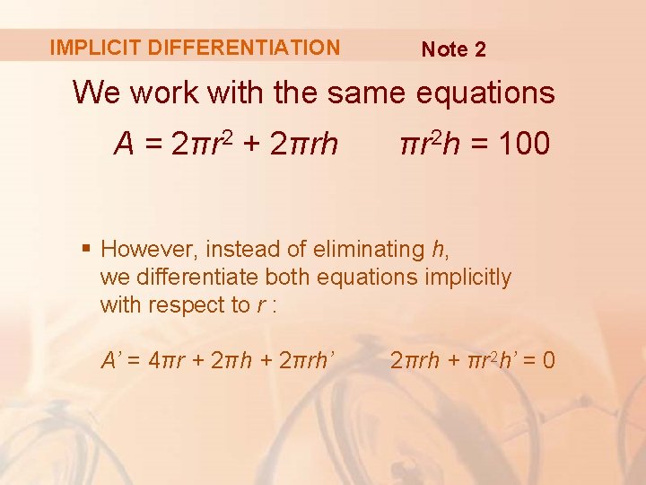 IMPLICIT DIFFERENTIATION Note 2 We work with the same equations A = 2πr 2