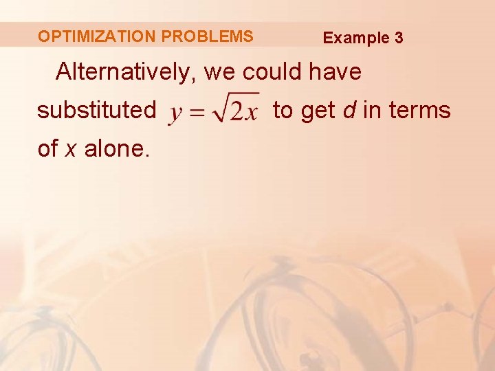 OPTIMIZATION PROBLEMS Example 3 Alternatively, we could have substituted of x alone. to get