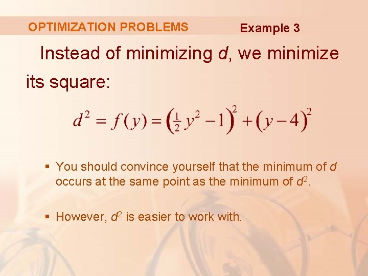 OPTIMIZATION PROBLEMS Example 3 Instead of minimizing d, we minimize its square: § You