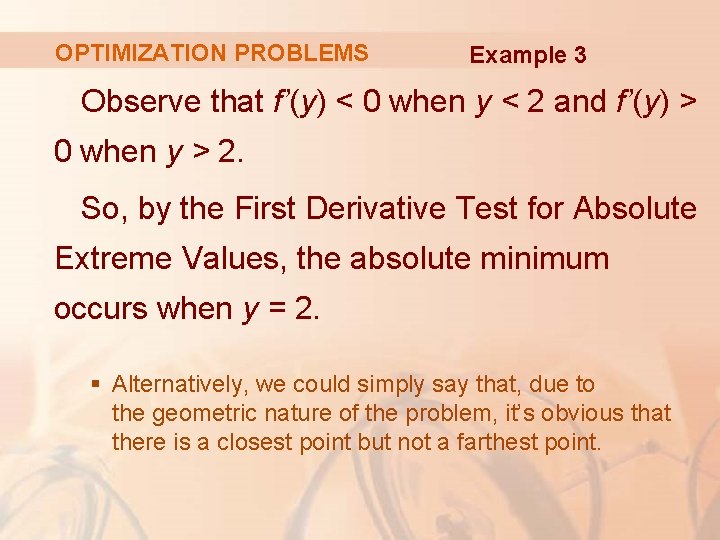 OPTIMIZATION PROBLEMS Example 3 Observe that f’(y) < 0 when y < 2 and