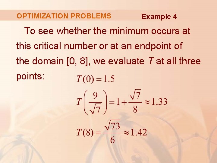 OPTIMIZATION PROBLEMS Example 4 To see whether the minimum occurs at this critical number