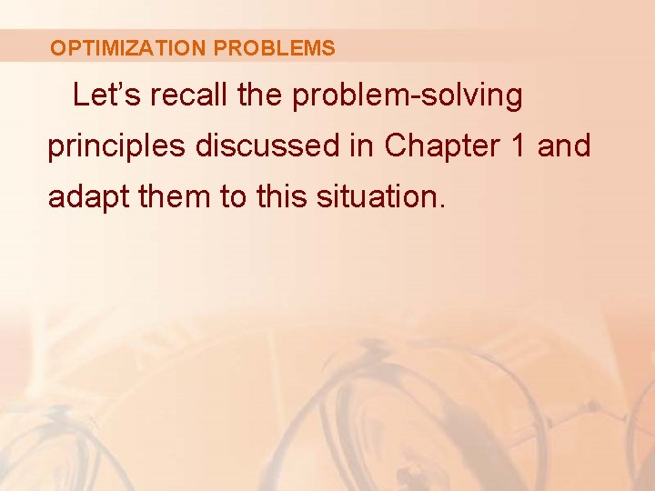 OPTIMIZATION PROBLEMS Let’s recall the problem-solving principles discussed in Chapter 1 and adapt them