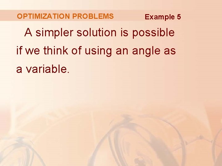 OPTIMIZATION PROBLEMS Example 5 A simpler solution is possible if we think of using