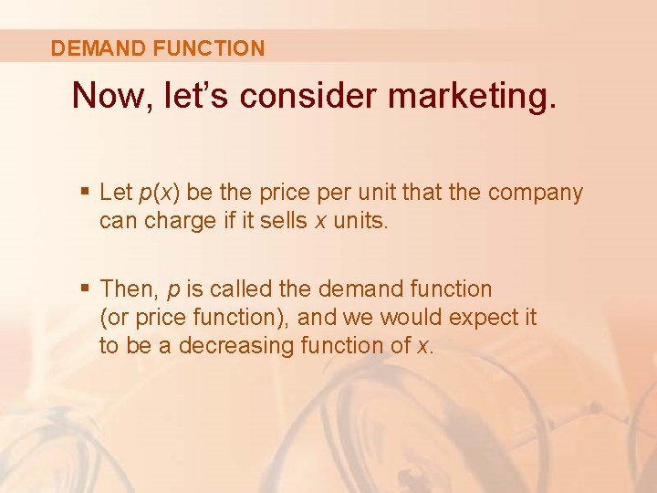 DEMAND FUNCTION Now, let’s consider marketing. § Let p(x) be the price per unit