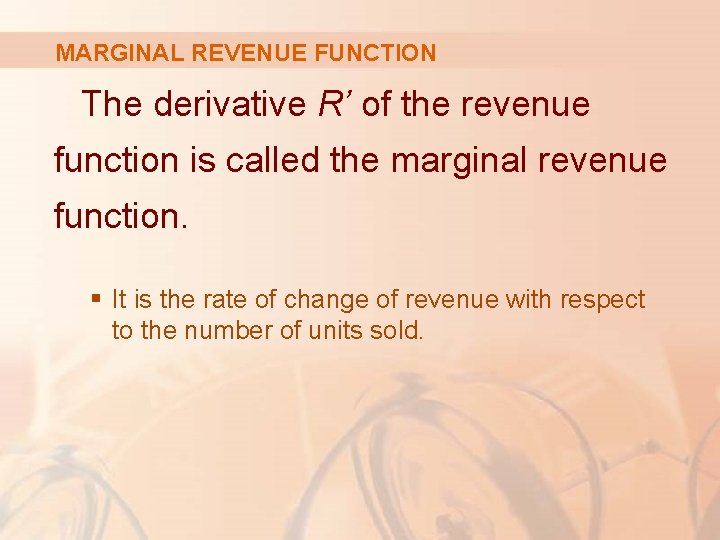 MARGINAL REVENUE FUNCTION The derivative R’ of the revenue function is called the marginal