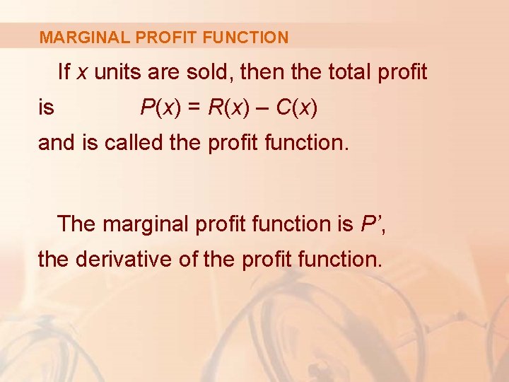 MARGINAL PROFIT FUNCTION If x units are sold, then the total profit is P(x)