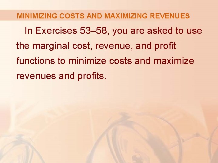 MINIMIZING COSTS AND MAXIMIZING REVENUES In Exercises 53– 58, you are asked to use