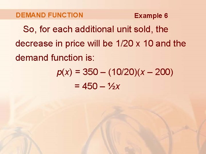 DEMAND FUNCTION Example 6 So, for each additional unit sold, the decrease in price