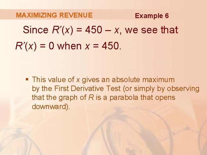 MAXIMIZING REVENUE Example 6 Since R’(x) = 450 – x, we see that R’(x)