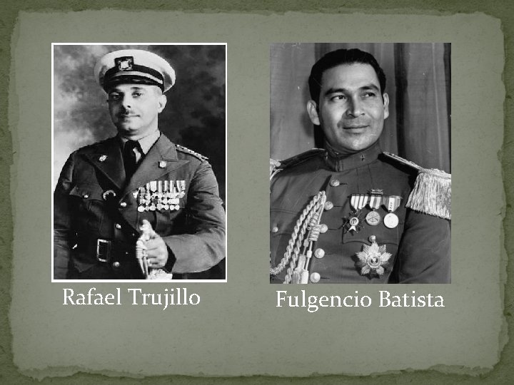 Rafael Trujillo Fulgencio Batista 