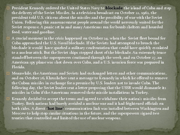 � President Kennedy ordered the United States Navy to blockade the island of Cuba