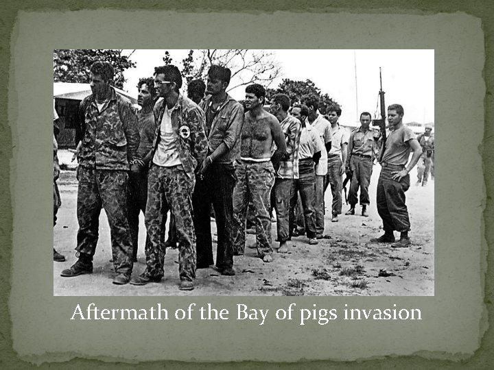 Aftermath of the Bay of pigs invasion 