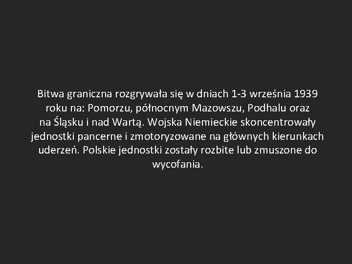 Bitwa graniczna rozgrywała się w dniach 1 -3 września 1939 roku na: Pomorzu, północnym