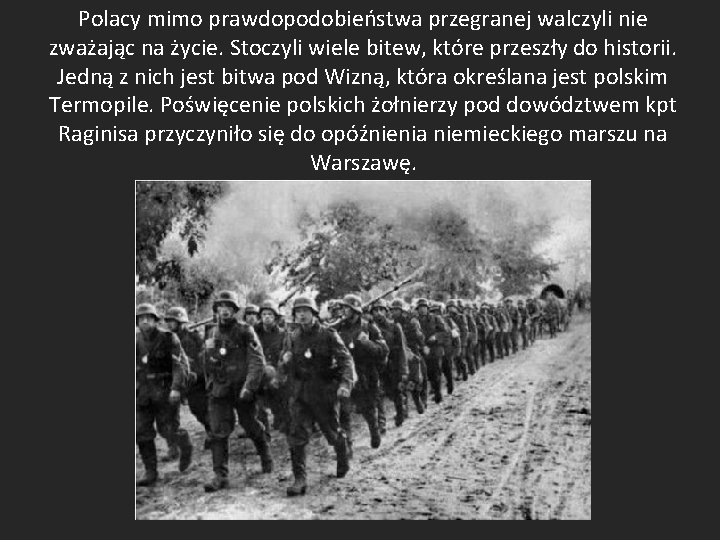 Polacy mimo prawdopodobieństwa przegranej walczyli nie zważając na życie. Stoczyli wiele bitew, które przeszły