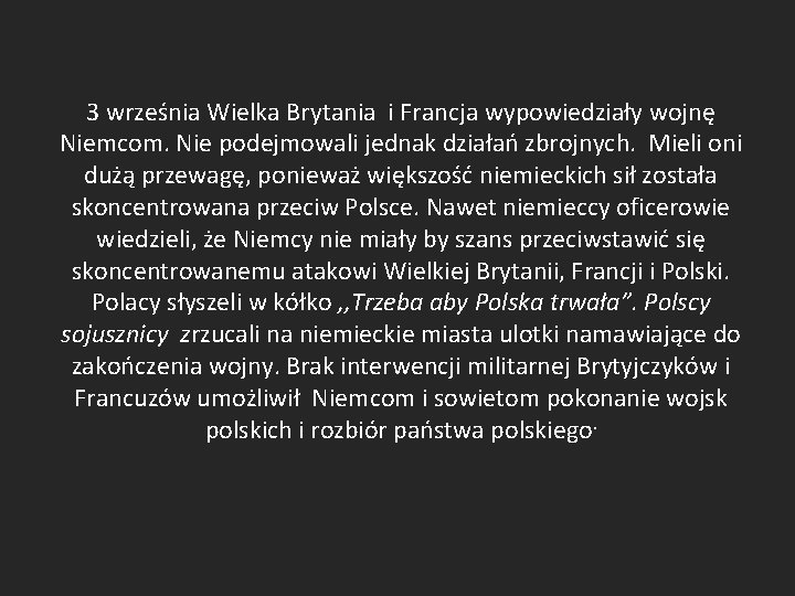 3 września Wielka Brytania i Francja wypowiedziały wojnę Niemcom. Nie podejmowali jednak działań zbrojnych.