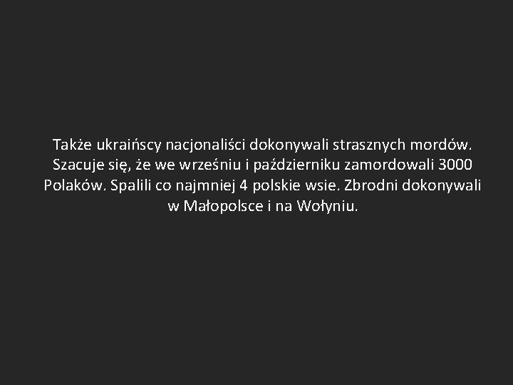 Także ukraińscy nacjonaliści dokonywali strasznych mordów. Szacuje się, że we wrześniu i październiku zamordowali