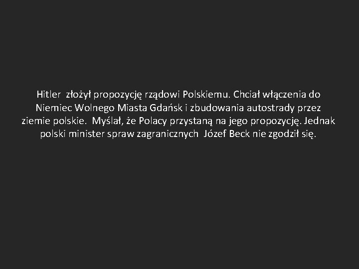 Hitler złożył propozycję rządowi Polskiemu. Chciał włączenia do Niemiec Wolnego Miasta Gdańsk i zbudowania