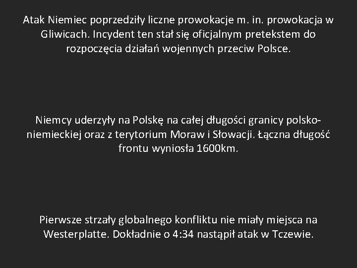 Atak Niemiec poprzedziły liczne prowokacje m. in. prowokacja w Gliwicach. Incydent ten stał się