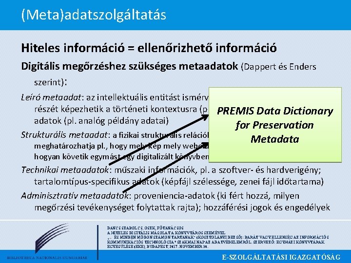 (Meta)adatszolgáltatás Hiteles információ = ellenőrizhető információ Digitális megőrzéshez szükséges metaadatok (Dappert és Enders szerint):