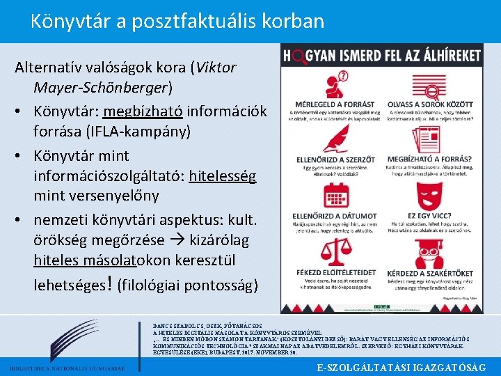 Könyvtár a posztfaktuális korban Alternatív valóságok kora (Viktor Mayer-Schönberger) • Könyvtár: megbízható információk forrása