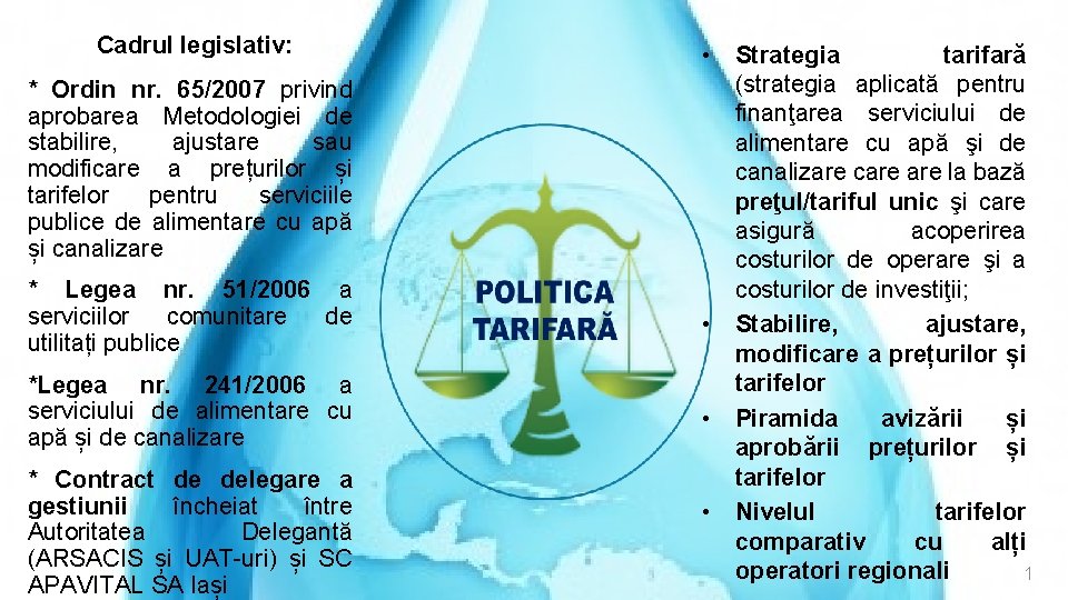 Cadrul legislativ: * Ordin nr. 65/2007 privind aprobarea Metodologiei de stabilire, ajustare sau modificare