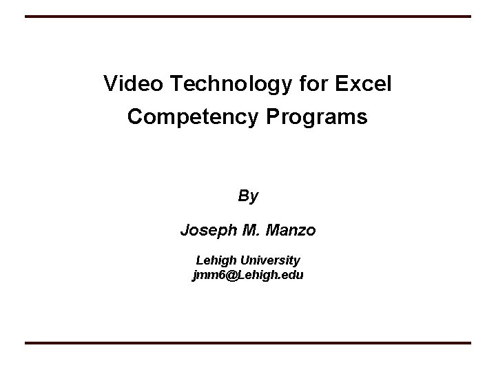 Video Technology for Excel Competency Programs By Joseph M. Manzo Lehigh University jmm 6@Lehigh.