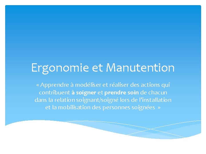 Ergonomie et Manutention « Apprendre à modéliser et réaliser des actions qui contribuent à