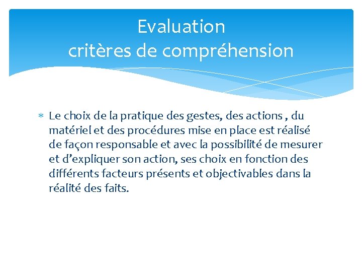 Evaluation critères de compréhension Le choix de la pratique des gestes, des actions ,