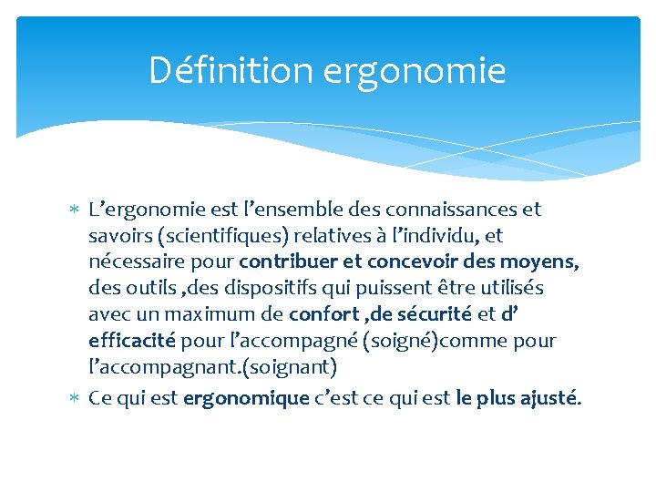 Définition ergonomie L’ergonomie est l’ensemble des connaissances et savoirs (scientifiques) relatives à l’individu, et