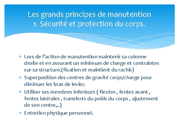 Les grands principes de manutention 1. Sécurité et protection du corps. Lors de l’action