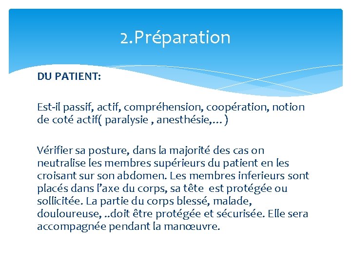 2. Préparation DU PATIENT: Est-il passif, actif, compréhension, coopération, notion de coté actif( paralysie