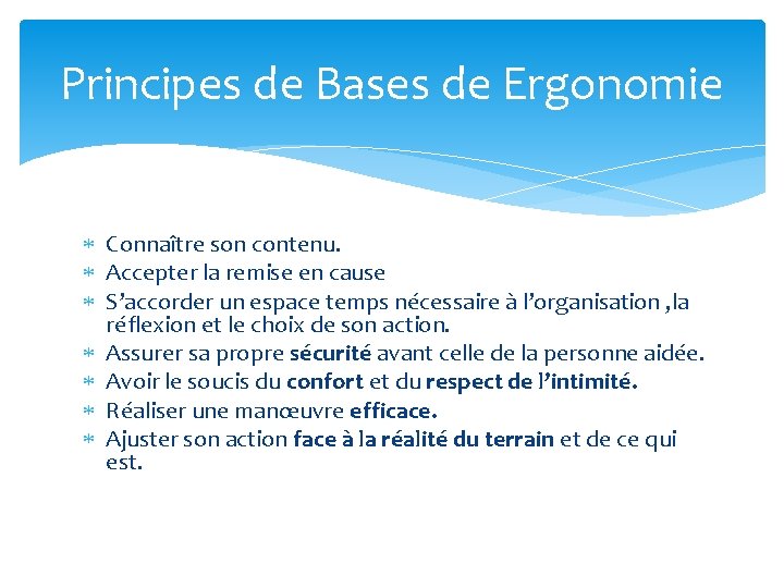 Principes de Bases de Ergonomie Connaître son contenu. Accepter la remise en cause S’accorder