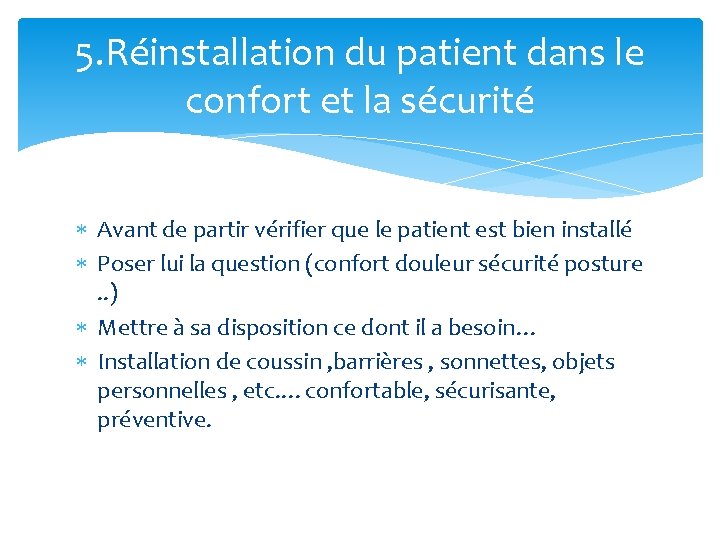 5. Réinstallation du patient dans le confort et la sécurité Avant de partir vérifier