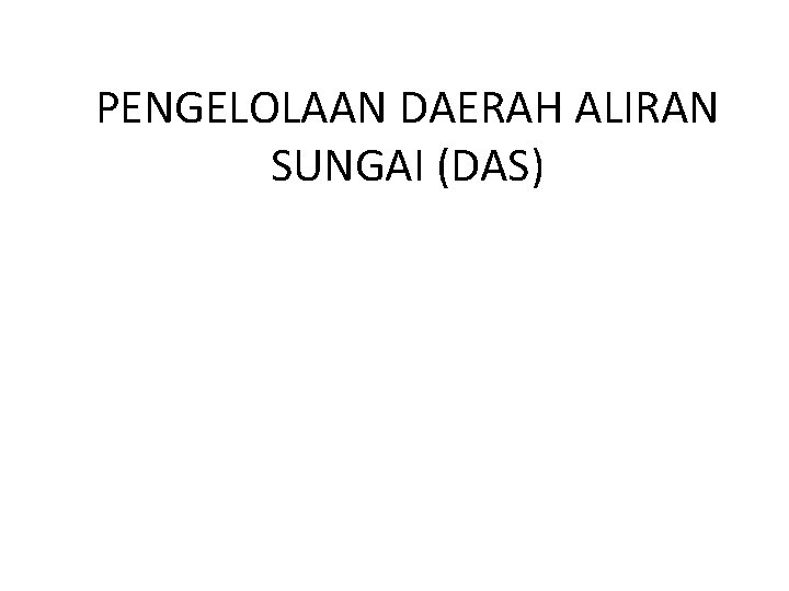 PENGELOLAAN DAERAH ALIRAN SUNGAI (DAS) 