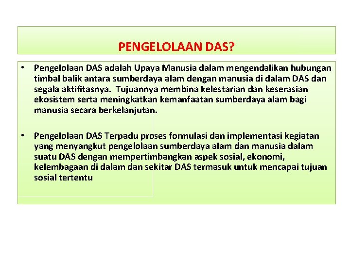 PENGELOLAAN DAS? • Pengelolaan DAS adalah Upaya Manusia dalam mengendalikan hubungan timbal balik antara