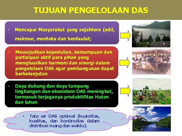 TUJUAN PENGELOLAAN DAS • Mencapai Masyarakat yang sejahtera (adil, makmur, merdeka dan berdaulat; •