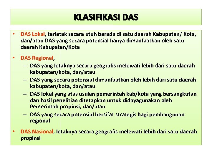 KLASIFIKASI DAS • DAS Lokal, terletak secara utuh berada di satu daerah Kabupaten/ Kota,