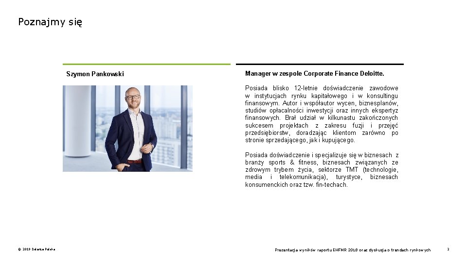 Poznajmy się Szymon Pankowski Manager w zespole Corporate Finance Deloitte. Posiada blisko 12 -letnie