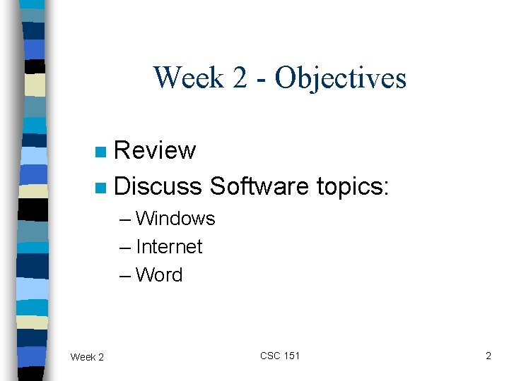 Week 2 - Objectives Review n Discuss Software topics: n – Windows – Internet