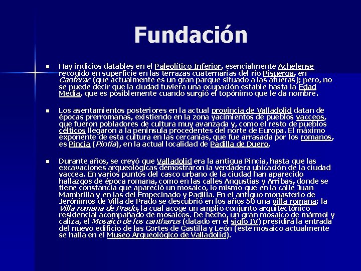 Fundación n Hay indicios datables en el Paleolítico Inferior, esencialmente Achelense recogido en superficie