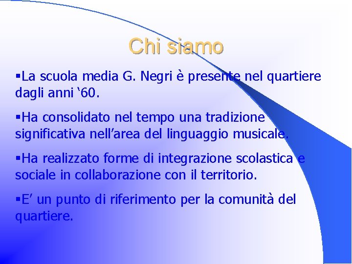 Chi siamo §La scuola media G. Negri è presente nel quartiere dagli anni ‘