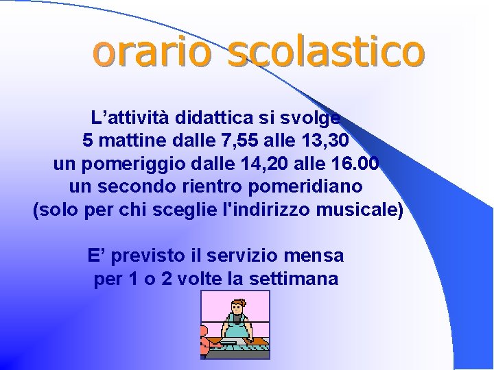 orario scolastico L’attività didattica si svolge 5 mattine dalle 7, 55 alle 13, 30