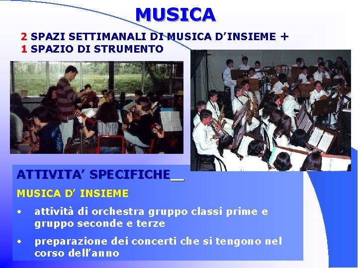  MUSICA 2 SPAZI SETTIMANALI DI MUSICA D’INSIEME + 1 SPAZIO DI STRUMENTO ATTIVITA’