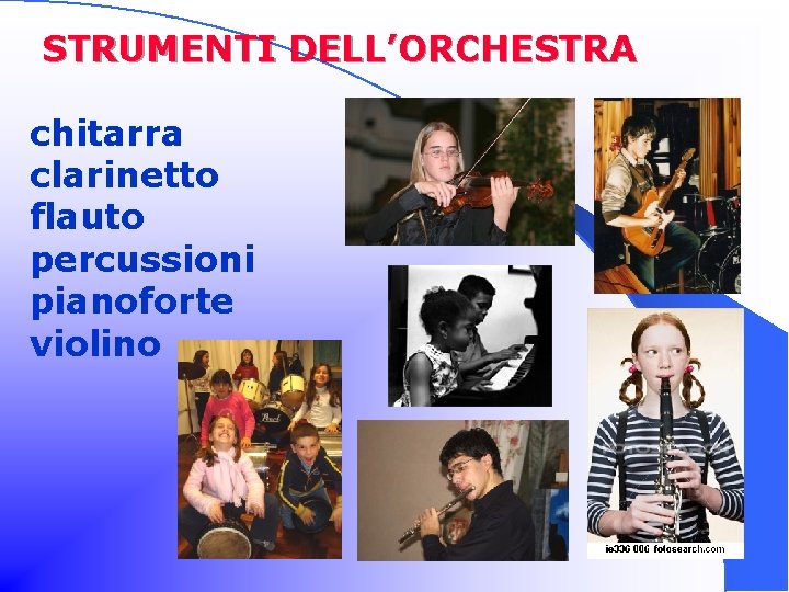  STRUMENTI DELL’ORCHESTRA chitarra clarinetto flauto percussioni pianoforte violino 